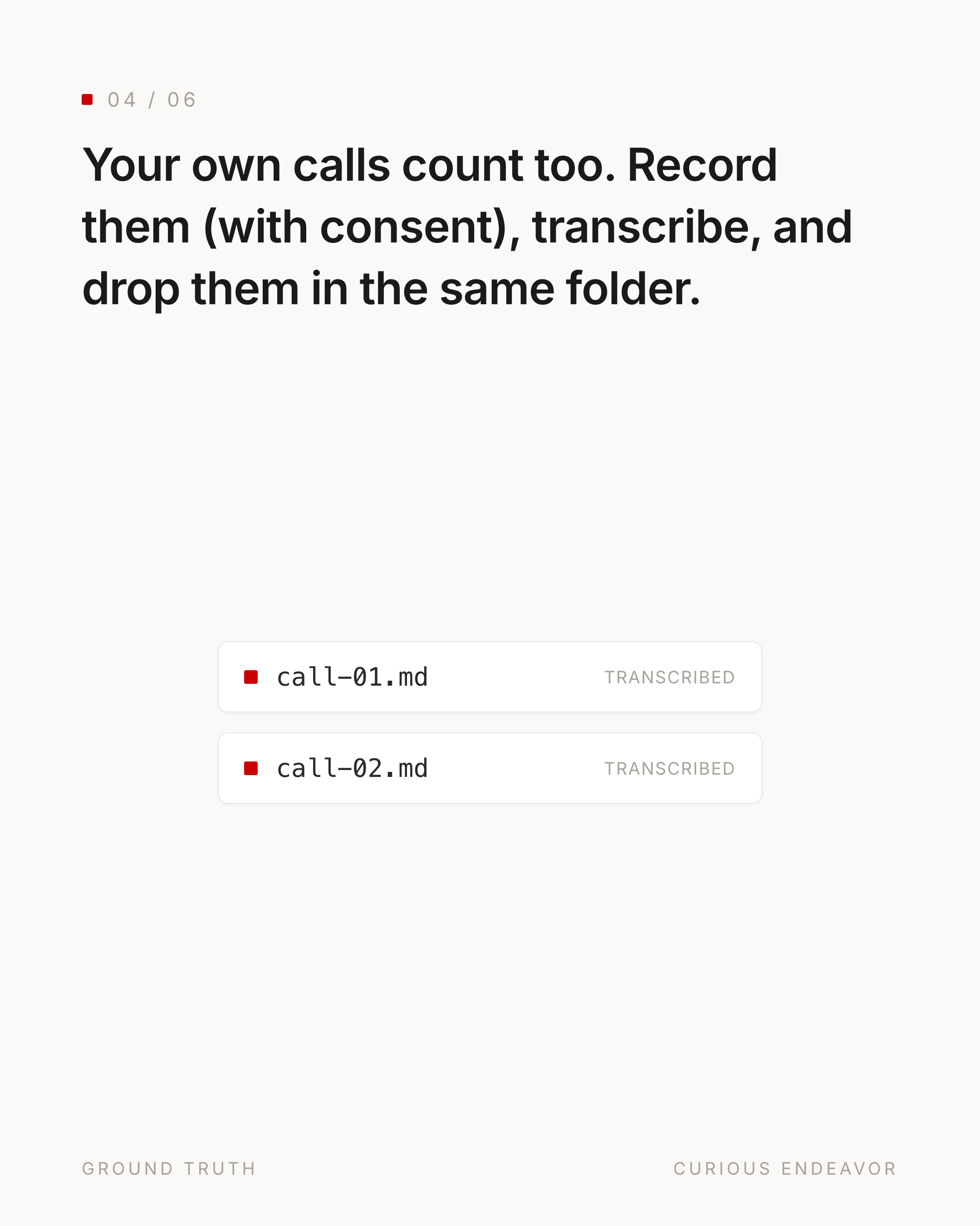 Your own calls count too: record with consent, transcribe, drop in the same folder.