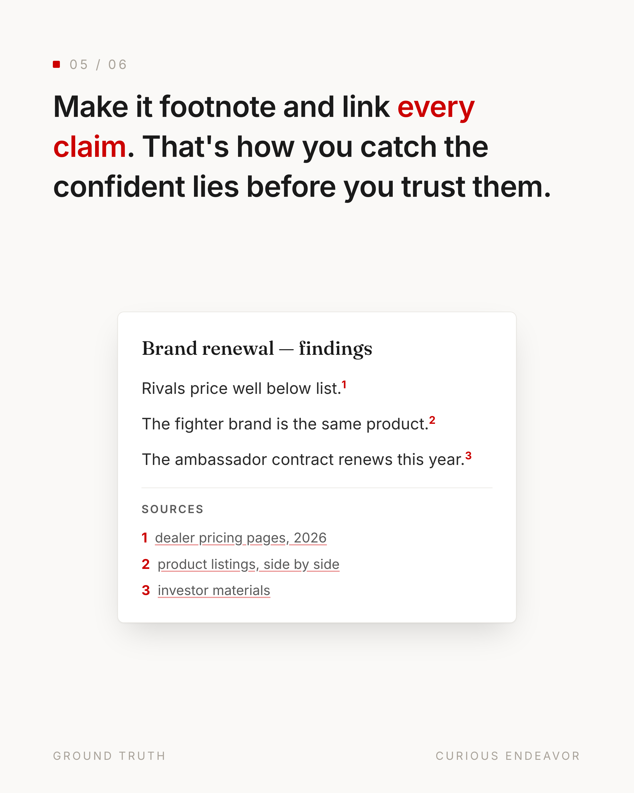 Make it footnote and link every claim, so you catch the confident lies.